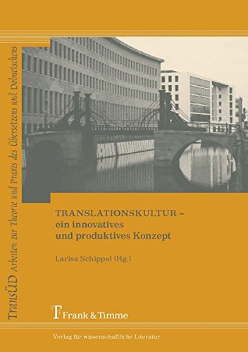 Translationskultur - ein innovatives und produktives Konzept (TRANSÜD. Arbeiten zur Theorie und Praxis des Übersetzens und Dolmetschens)