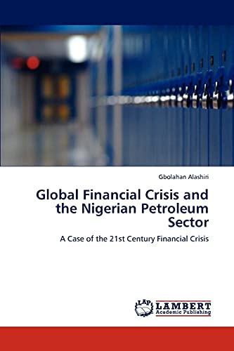 Global Financial Crisis and the Nigerian Petroleum Sector: A Case of the 21st Century Financial Crisis