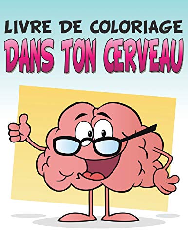 Livre de coloriage Dans ton cerveau: Livre de coloriage pour enfants (French Edition)