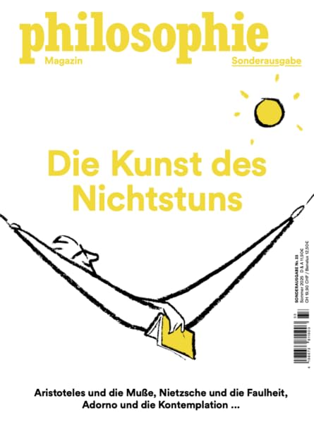 Philosophie Magazin Sonderausgabe Die Kunst des Nichtstuns: Aristoteles und die Muße, Nietzsche und die Faulheit, Adorno und die Kontemplation ...