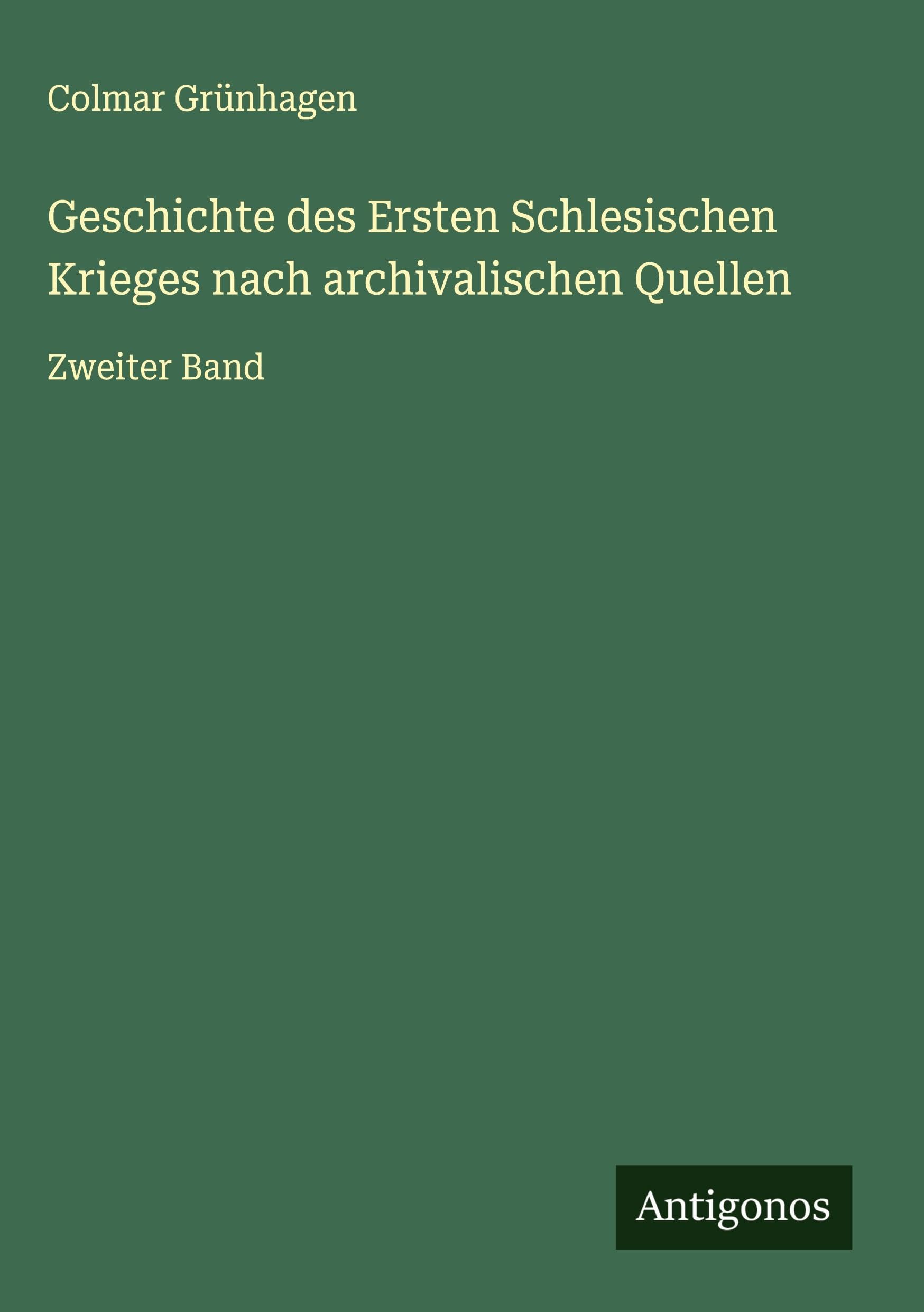 Geschichte des Ersten Schlesischen Krieges nach archivalischen Quellen: Zweiter Band
