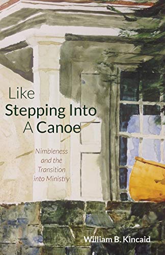 Like Stepping Into A Canoe: Nimbleness and the Transition into Ministry