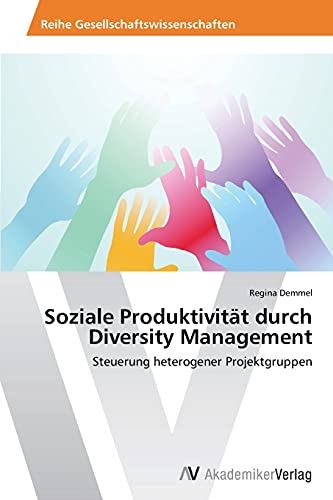 Soziale Produktivität durch Diversity Management: Steuerung heterogener Projektgruppen