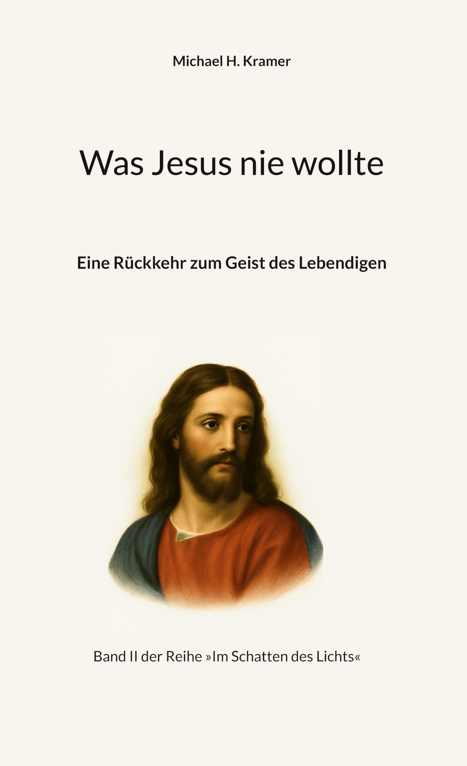 Was Jesus nie wollte: Eine Rückkehr zum Geist des Lebendigen (Im Schatten des Lichts)