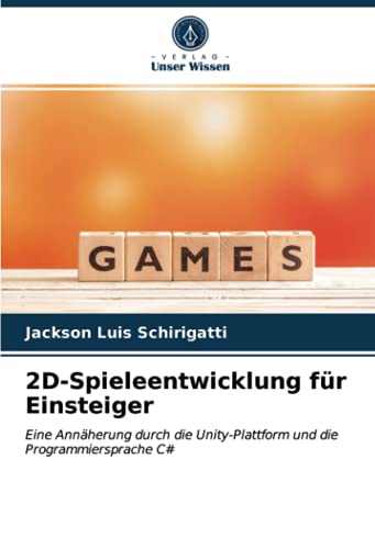 2D-Spieleentwicklung für Einsteiger: Eine Annäherung durch die Unity-Plattform und die Programmiersprache C#