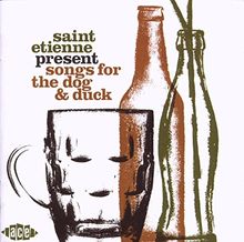 Saint Etienne Present Songs for the Dog and Duck