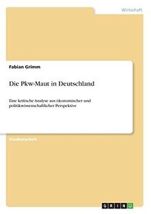 Die Pkw-Maut in Deutschland: Eine kritische Analyse aus ökonomischer und politikwissenschaftlicher Perspektive