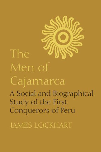 The Men of Cajamarca: A Social and Biographical Study of the First Conquerors of Peru (Latin American Monographs496, Band 27)