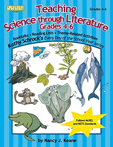 Teaching Science Through Literature, Grades 4-6 (Kathy Schrock's Every Day of the School Year Series)