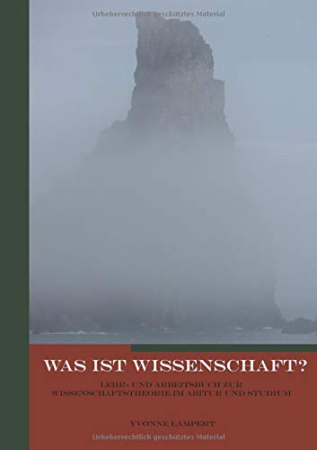 Was ist Wissenschaft?: Lehr- und Arbeitsbuch zur Wissenschaftstheorie im Abitur und Studium