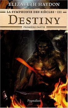 La symphonie des siècles. Vol. 3. Destiny : première partie