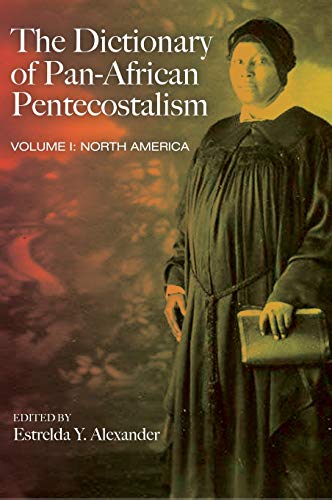 The Dictionary of Pan-African Pentecostalism, Volume One: North America