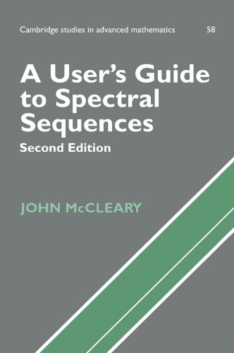 A User's Guide to Spectral Sequences: Second Edition (Cambridge Studies in Advanced Mathematics, Band 58)