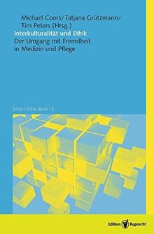 Interkulturalität und Ethik: Der Umgang mit Fremdheit in Medizin und Pflege (Edition Ethik)
