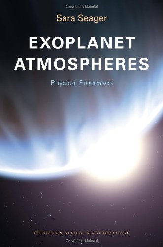 Sara Seager Exoplanet Atmospheres - Physical Processes (Princeton Series In Astrophysics, Band 18)