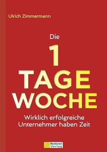 Die 1-Tage-Woche: Wirklich erfolgreiche Unternehmer haben Zeit