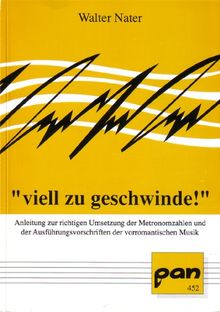 Viell zu geschwinde!: Anleitung zur richtigen Umsetzung der Metronomzahlen