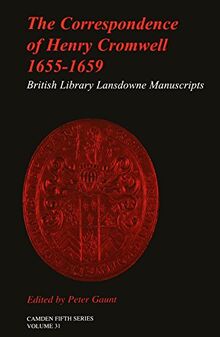 The Correspondence of Henry Cromwell, 1655–1659: British Library Lansdowne Manuscripts: From the British Library Lansdowne Manuscripts (Camden Fifth Series, Band 31)