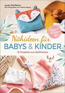 Nähideen für Babys und Kinder. 16 Projekte aus Stoffresten. Nachhaltig, umweltfreundlich, plastikfrei.: Waschbare Windeln, Lätzchen, Spucktücher, Höschen u.v.m.