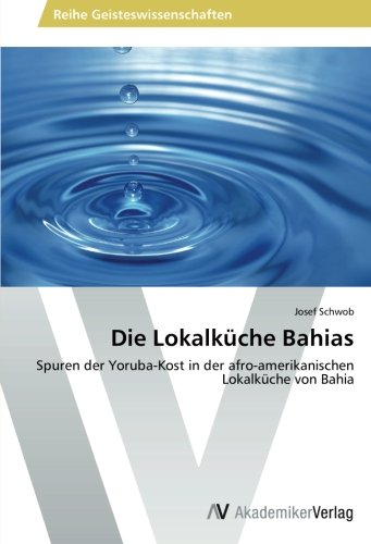Die Lokalküche Bahias: Spuren der Yoruba-Kost in der afro-amerikanischen Lokalküche von Bahia