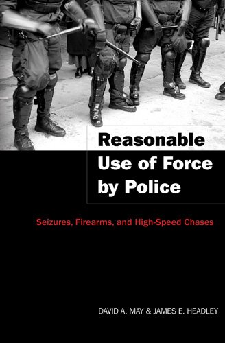 Reasonable Use of Force by Police: Seizures, Firearms, and High-Speed Chases (Studies in Crime and Punishment)