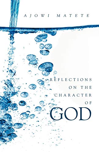 Reflections on the Character of God: Personal revelations of the one true God: God the Father, Jesus the Son and the Holy Spirit