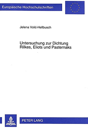 Untersuchung zur Dichtung Rilkes, Eliots und Pasternaks (Europäische Hochschulschriften / European University Studies / Publications Universitaires Européennes)