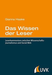 Das Wissen der Leser. Leserkommentare zwischen Wissenschaftsjournalismus und Social Web