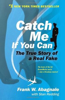 Catch Me If You Can: The Amazing True Story of the Most Extraordinary Liar in the History of Fun and Profit