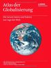 Atlas der Globalisierung: Die neuen Daten und Fakten zur Lage der Welt