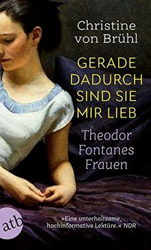 Gerade dadurch sind sie mir lieb: Theodor Fontanes Frauen