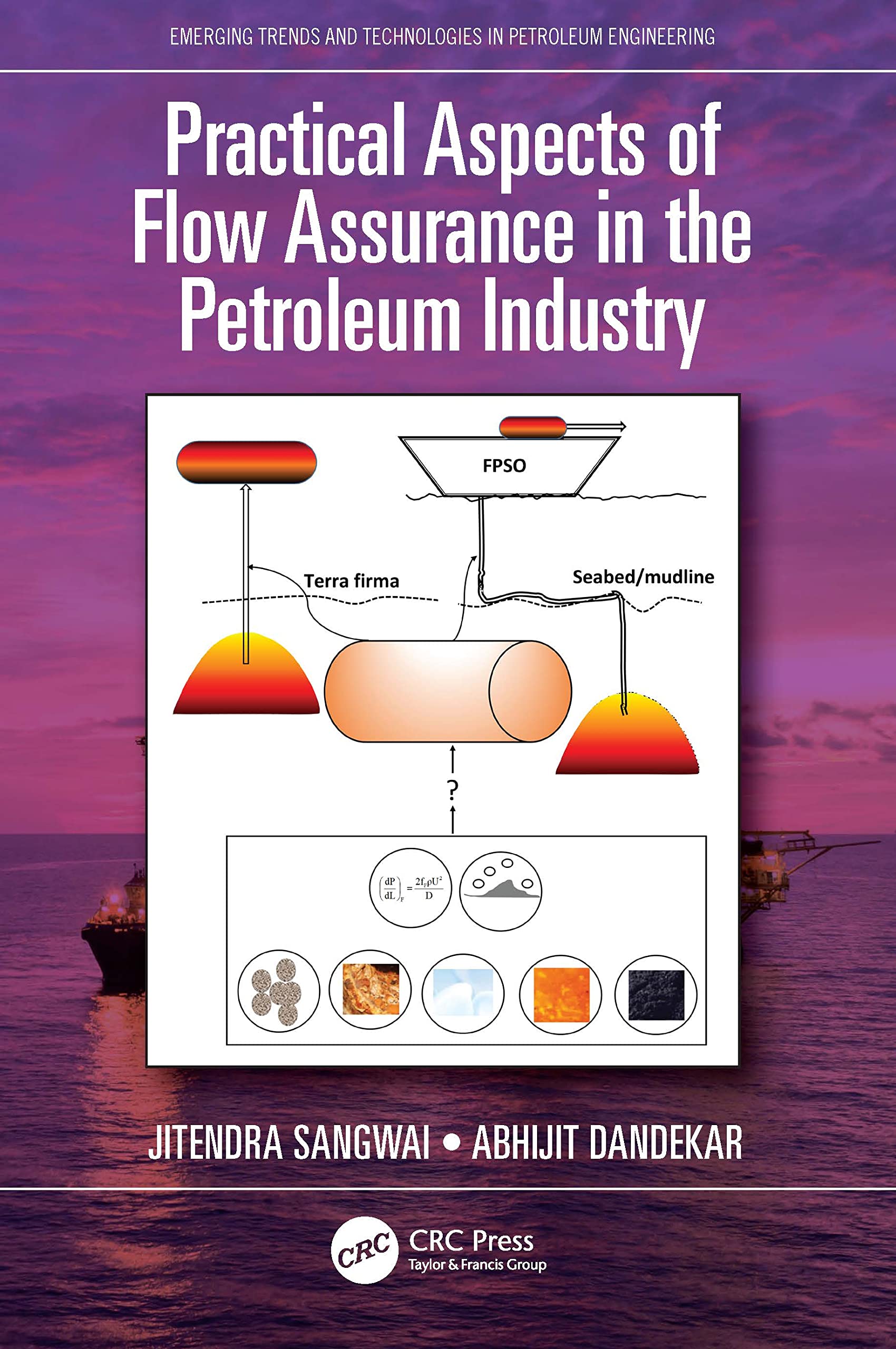 Practical Aspects of Flow Assurance in the Petroleum Industry (Emerging Trends and Technologies in Petroleum Engineering)