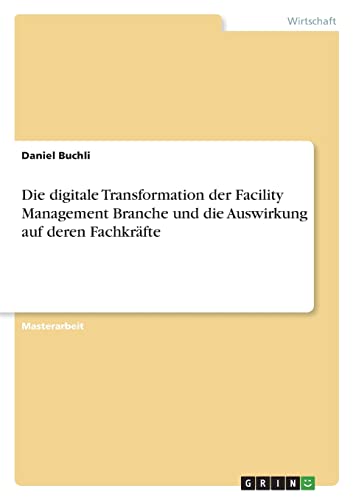Die digitale Transformation der Facility Management Branche und die Auswirkung auf deren Fachkräfte