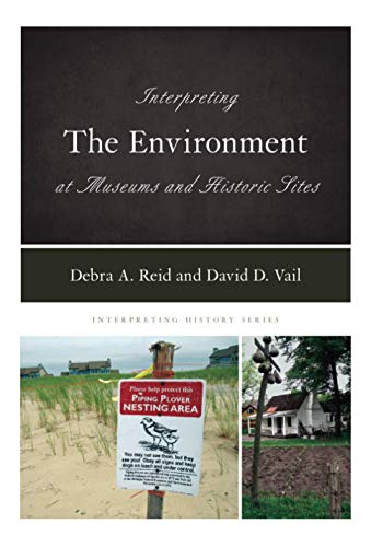 Interpreting the Environment at Museums and Historic Sites (Interpreting History, 17, Band 17)