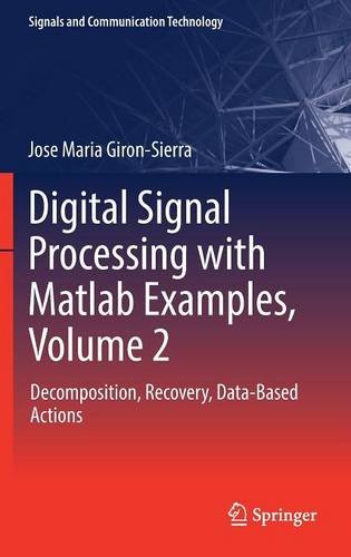 Digital Signal Processing with Matlab Examples, Volume 2: Decomposition, Recovery, Data-Based Actions (Signals and Communication Technology)