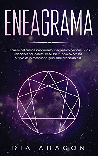 Eneagrama: El camino del autodescubrimiento, crecimiento personal, y las relaciones saludables. Descubre tu camino con los 9 tipos de personalidad (guía para principiantes)