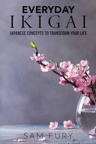 Everyday Ikigai: Japanese Concepts to Transform Your Life (Functional Health Series)