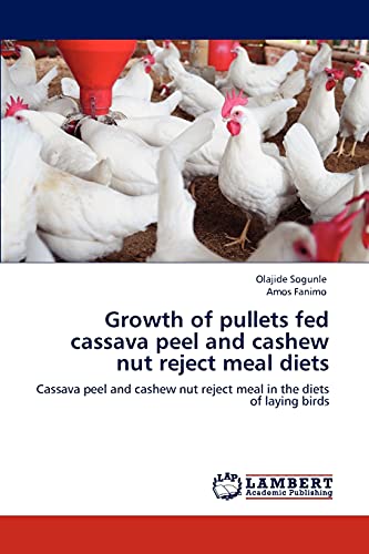 Growth of pullets fed cassava peel and cashew nut reject meal diets: Cassava peel and cashew nut reject meal in the diets of laying birds