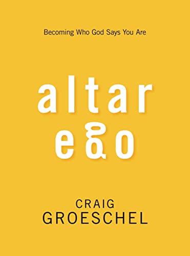 Craig Groeschel Altar Ego, Becoming Who God Says You Are