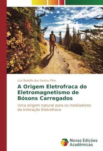 A Origem Eletrofraca do Eletromagnetismo de Bósons Carregados: Uma origem natural para os mediadores da Interação Eletrofraca