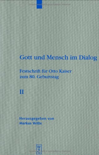 Gott Und Mensch Im Dialog. Festschrift Fur Otto Kaiser Zum 80. Geburtstag: 2 Bände (Beiheft Zur Zeitschrift Fur Die Alttestamentliche Wissenschaft): ... Fur die Alttestamentliche Wissenschaft)
