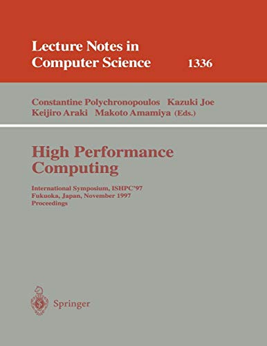 High Performance Computing: International Symposium, ISHPC'97, Fukuoka, Japan, November 4-6, 1997, Proceedings (Lecture Notes In Computer Science) (Lecture Notes in Computer Science, 1336, Band 1336)