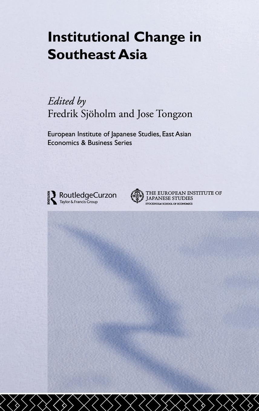 Institutional Change in Southeast Asia (EUROPEAN INSTITUTE OF JAPANESE STUDIES EAST ASIAN ECONOMICS & BUSINESS SERIES.)