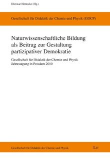 Naturwissenschaftliche Bildung als Beitrag zur Gestaltung partizipativer Demokratie: Gesellschaft für Didaktik der Chemie und Physik. Jahrestagung in Potsdam 2010