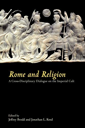 Rome and Religion: A Cross-Disciplinary Dialogue on the Imperial Cult (Society of Biblical Literature Writings from the Greco-Roman World Supplement, Band 5)