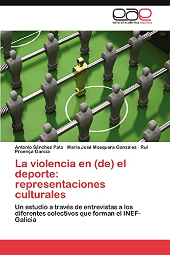 La violencia en (de) el deporte: representaciones culturales: Un estudio a través de entrevistas a los diferentes colectivos que forman el INEF-Galicia