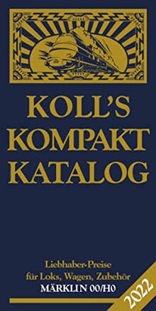 Koll's Kompaktkatalog Märklin 00/H0 2022: Liebhaberpreise für Loks, Wagen, Zubehör