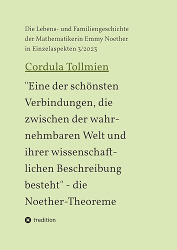 Eine der schönsten Verbindungen, die zwischen der wahrnehmbaren Welt und ihrer wissenschaftlichen Beschreibung besteht - die Noether-Theoreme: Die ... der Mathematikerin Emmy Noether 2/2021)