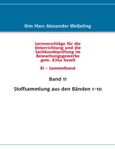 Lernvorschläge für die Sachkundeprüfung im Bewachungsgewerbe gem. §34a GewO XI - Sammelband: Stoffsammlung aus den Bänden 1-10