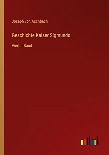 Geschichte Kaiser Sigmunds: Vierter Band
